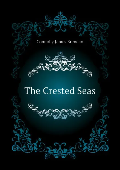 Обложка книги The Crested Seas, Connolly James Brendan