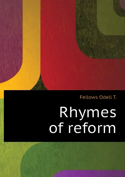 Обложка книги Rhymes of reform, Fellows Odell T.