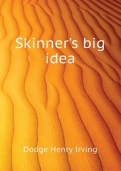 Обложка книги Skinner.s big idea, Dodge Henry Irving