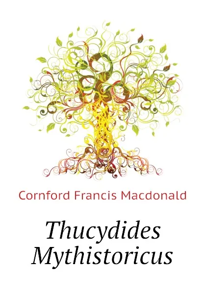 Обложка книги Thucydides Mythistoricus, Cornford Francis Macdonald