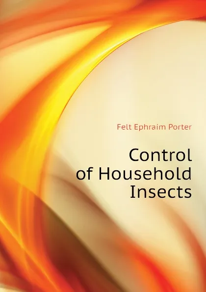 Обложка книги Control of Household Insects, Felt Ephraim Porter