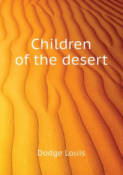 Обложка книги Children of the desert, Dodge Louis