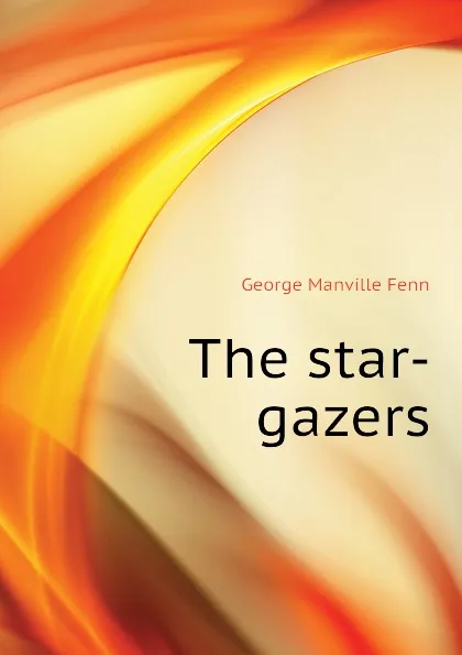 Обложка книги The star-gazers, Fenn George Manville