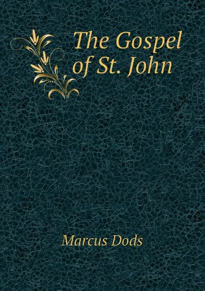 Обложка книги The Gospel of St. John, Marcus Dods