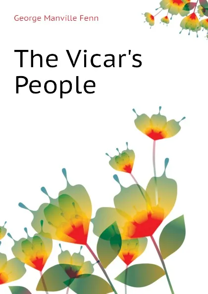 Обложка книги The Vicar.s People, Fenn George Manville