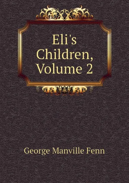 Обложка книги Eli.s Children, Volume 2, Fenn George Manville