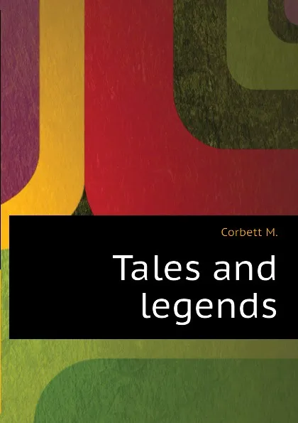 Обложка книги Tales and legends, Corbett M.