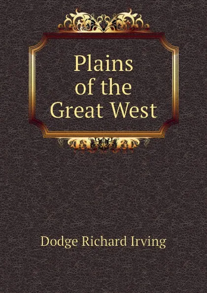 Обложка книги Plains of the Great West, Dodge Richard Irving