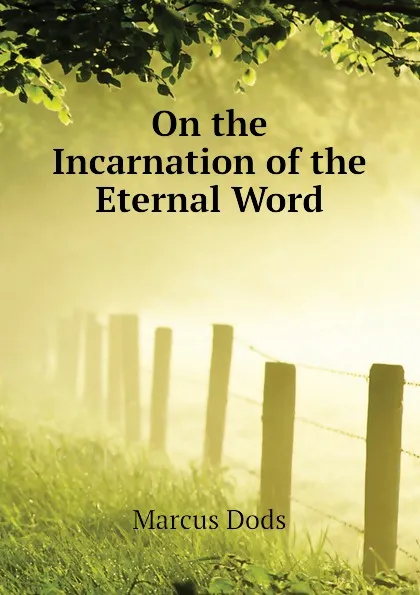 Обложка книги On the Incarnation of the Eternal Word, Marcus Dods