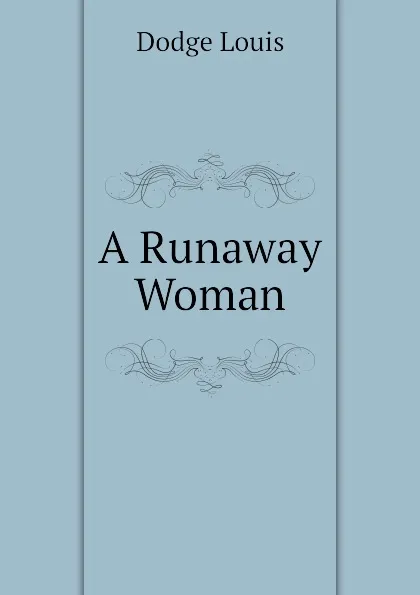 Обложка книги A Runaway Woman, Dodge Louis