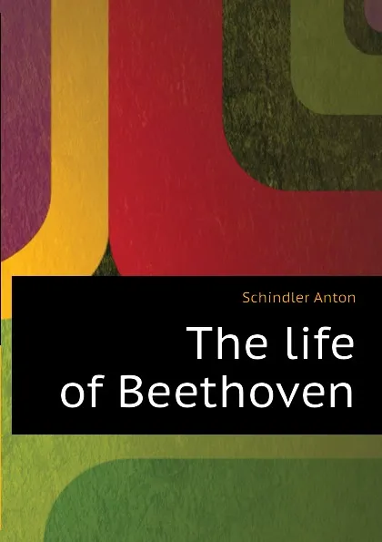 Обложка книги The life of Beethoven, Schindler Anton