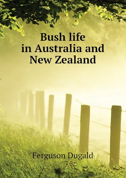 Обложка книги Bush life in Australia and New Zealand, Ferguson Dugald