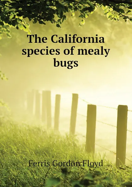 Обложка книги The California species of mealy bugs, Ferris Gordon Floyd