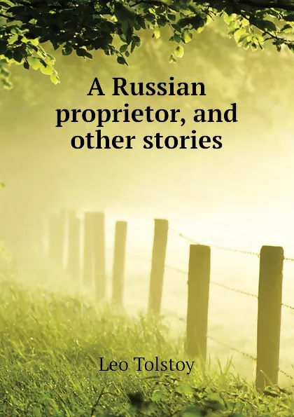 Обложка книги A Russian proprietor, and other stories, Лев Николаевич Толстой