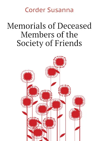 Обложка книги Memorials of Deceased Members of the Society of Friends, Corder Susanna