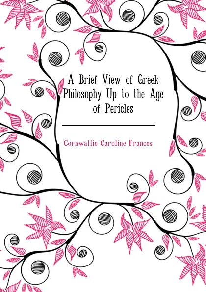 Обложка книги A Brief View of Greek Philosophy Up to the Age of Pericles, Cornwallis Caroline Frances