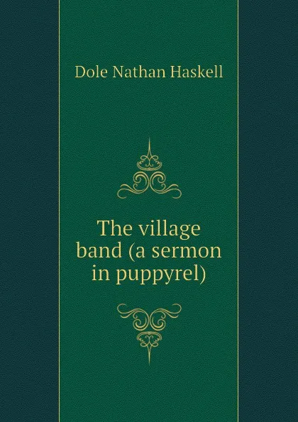 Обложка книги The village band (a sermon in puppyrel), Nathan Haskell Dole