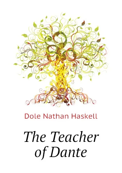 Обложка книги The Teacher of Dante, Nathan Haskell Dole