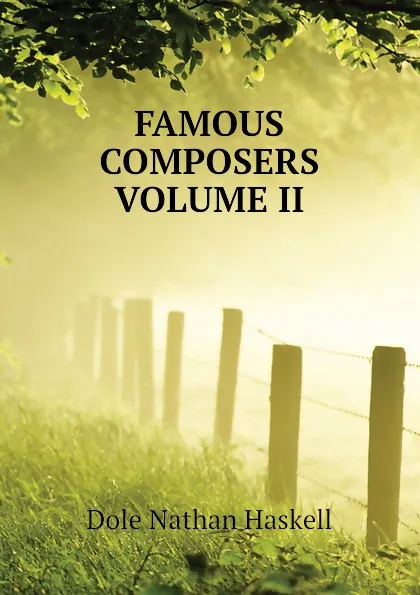 Обложка книги FAMOUS COMPOSERS VOLUME II, Nathan Haskell Dole