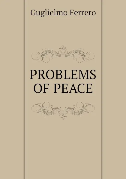 Обложка книги PROBLEMS OF PEACE, Guglielmo Ferrero