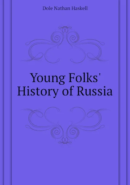 Обложка книги Young Folks. History of Russia, Nathan Haskell Dole