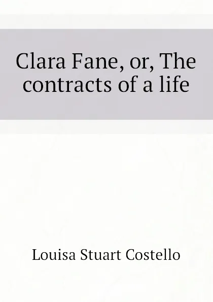 Обложка книги Clara Fane, or, The contracts of a life, Costello Louisa Stuart