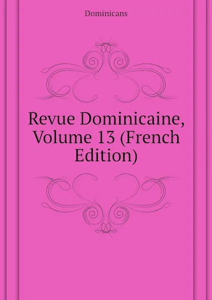 Обложка книги Revue Dominicaine, Volume 13 (French Edition), Dominicans