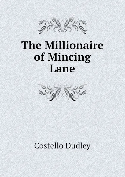Обложка книги The Millionaire of Mincing Lane, Costello Dudley