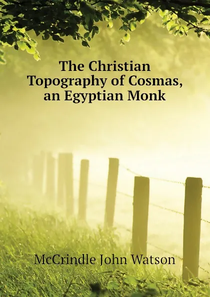 Обложка книги The Christian Topography of Cosmas, an Egyptian Monk, McCrindle John Watson