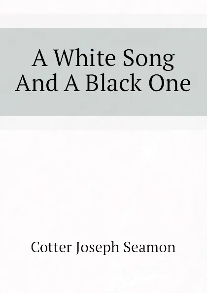 Обложка книги A White Song And A Black One, Cotter Joseph Seamon