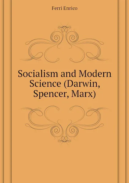 Обложка книги Socialism and Modern Science (Darwin, Spencer, Marx), Ferri Enrico