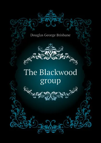 Обложка книги The Blackwood group, Douglas George Brisbane