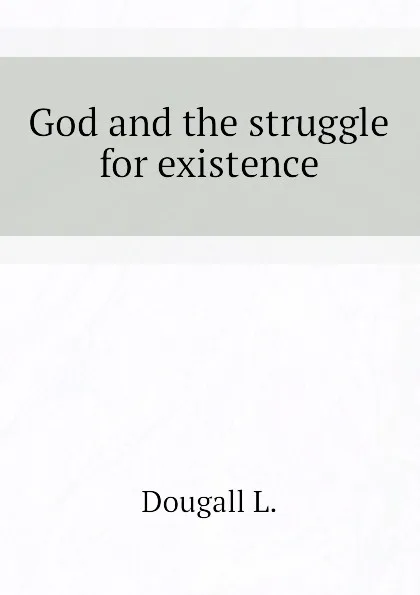 Обложка книги God and the struggle for existence, Dougall L.