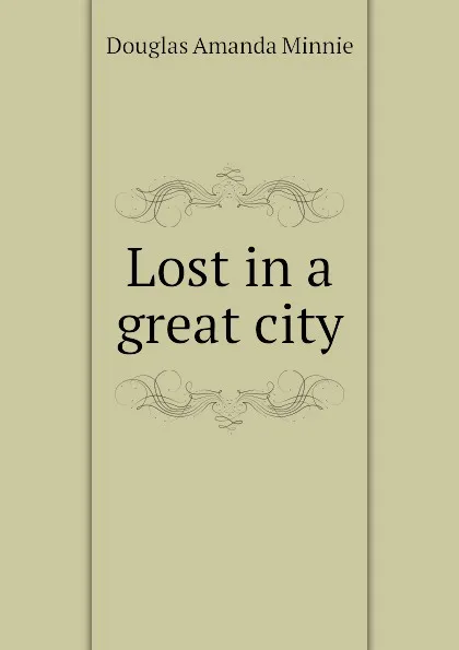 Обложка книги Lost in a great city, Amanda Minnie Douglas