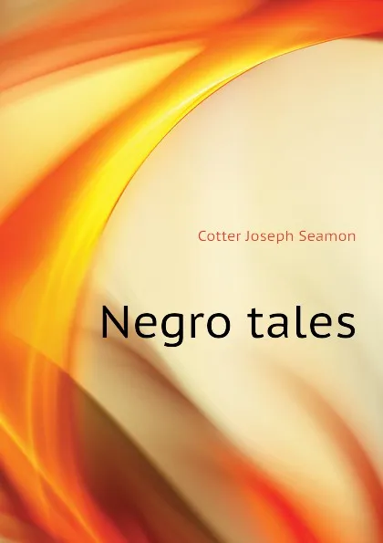 Обложка книги Negro tales, Cotter Joseph Seamon