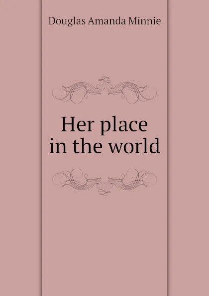 Обложка книги Her place in the world, Amanda Minnie Douglas