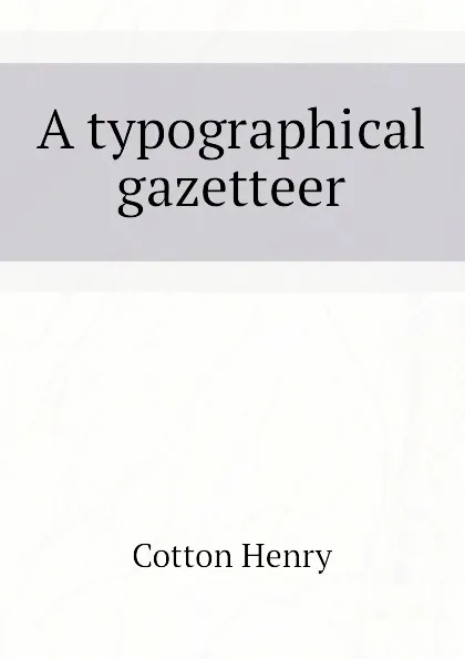 Обложка книги A typographical gazetteer, Cotton Henry