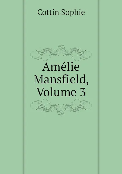 Обложка книги Amelie Mansfield, Volume 3, Cottin Sophie