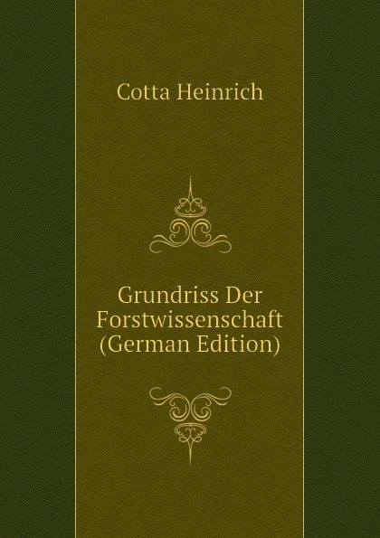 Обложка книги Grundriss Der Forstwissenschaft (German Edition), Cotta Heinrich