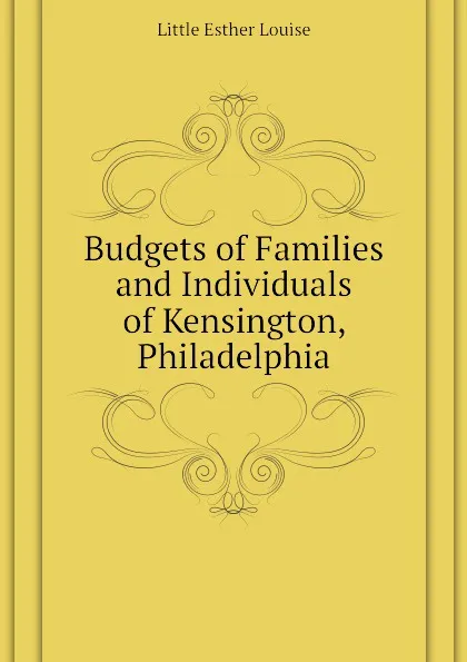 Обложка книги Budgets of Families and Individuals of Kensington, Philadelphia, Little Esther Louise