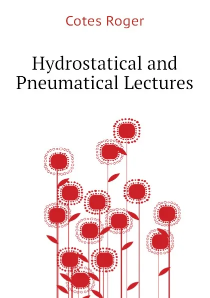 Обложка книги Hydrostatical and Pneumatical Lectures, Cotes Roger