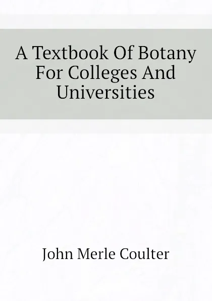 Обложка книги A Textbook Of Botany For Colleges And Universities, John Merle