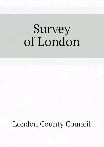 Обложка книги Survey of London, London County Council