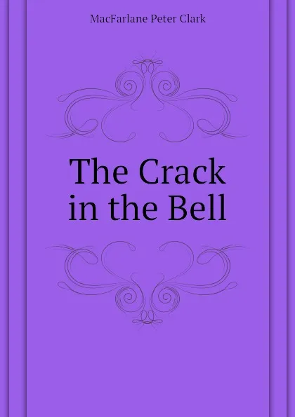 Обложка книги The Crack in the Bell, MacFarlane Peter Clark