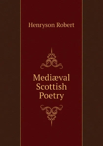 Обложка книги Mediaeval Scottish Poetry, Henryson Robert