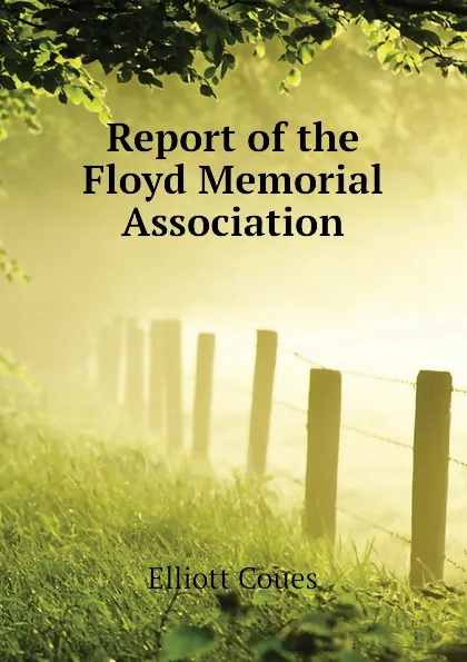 Обложка книги Report of the Floyd Memorial Association, Elliott Coues