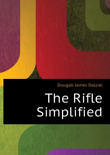 Обложка книги The Rifle Simplified, Dougall James Dalziel