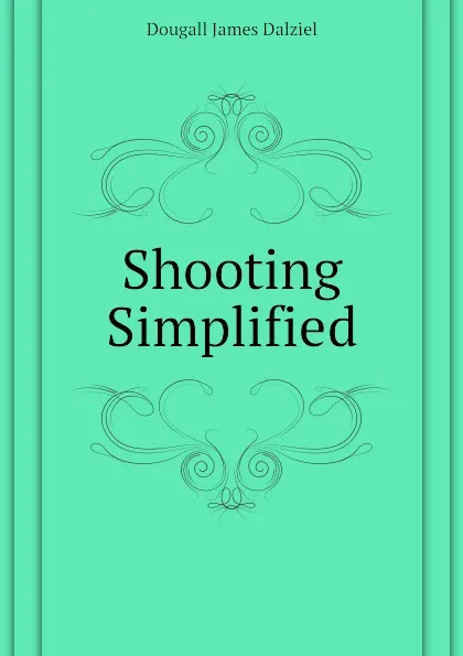 Обложка книги Shooting Simplified, Dougall James Dalziel