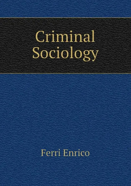 Обложка книги Criminal Sociology, Ferri Enrico