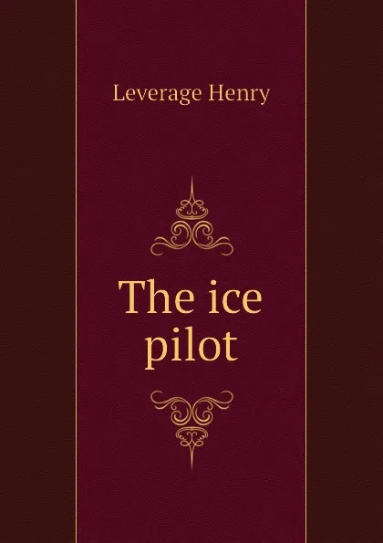 Обложка книги The ice pilot, Leverage Henry